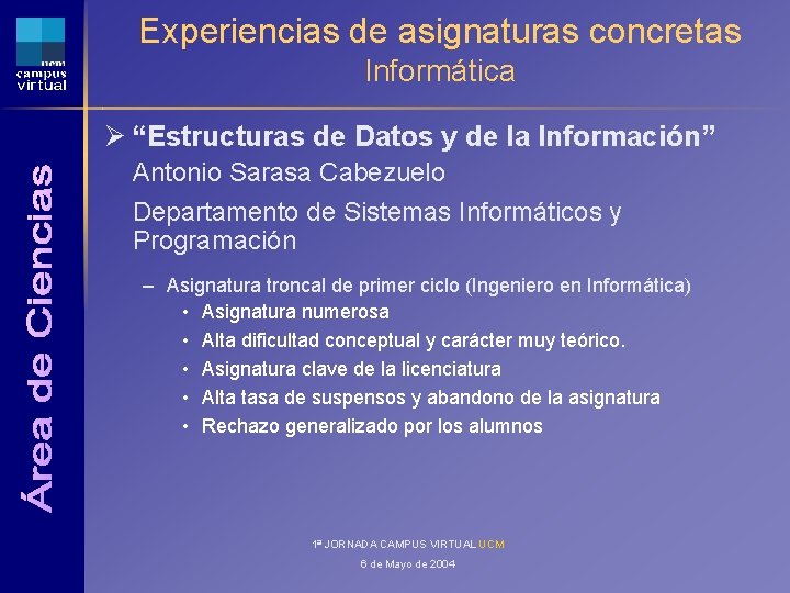 Experiencias de asignaturas concretas Informática Ø “Estructuras de Datos y de la Información” Antonio