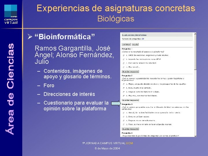 Experiencias de asignaturas concretas Biológicas Ø “Bioinformática” Ramos Gargantilla, José Ángel; Alonso Fernández, Julio