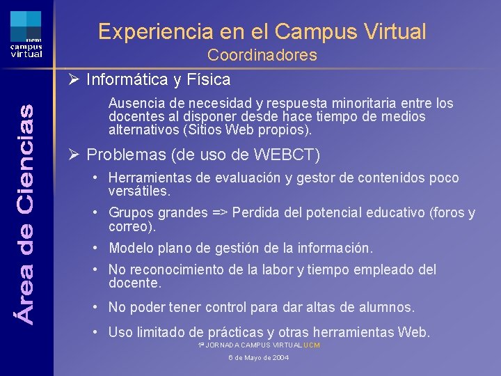 Experiencia en el Campus Virtual Coordinadores Ø Informática y Física Ausencia de necesidad y