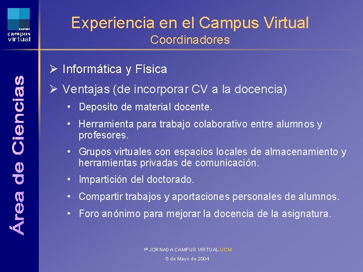 Experiencia en el Campus Virtual Coordinadores Ø Informática y Física Ø Ventajas (de incorporar