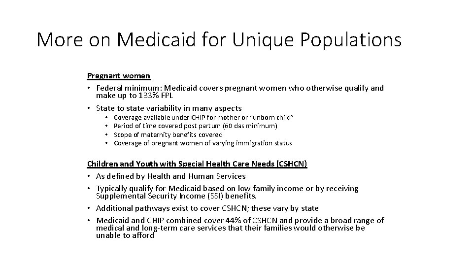 More on Medicaid for Unique Populations Pregnant women • Federal minimum: Medicaid covers pregnant
