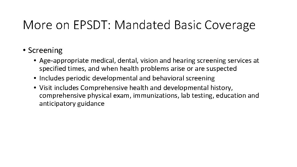 More on EPSDT: Mandated Basic Coverage • Screening • Age-appropriate medical, dental, vision and