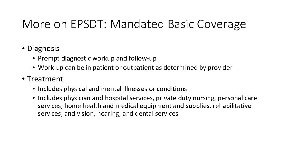 More on EPSDT: Mandated Basic Coverage • Diagnosis • Prompt diagnostic workup and follow-up