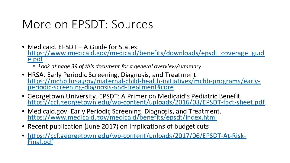 More on EPSDT: Sources • Medicaid. EPSDT – A Guide for States. https: //www.