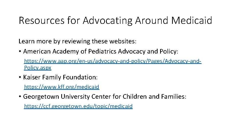 Resources for Advocating Around Medicaid Learn more by reviewing these websites: • American Academy