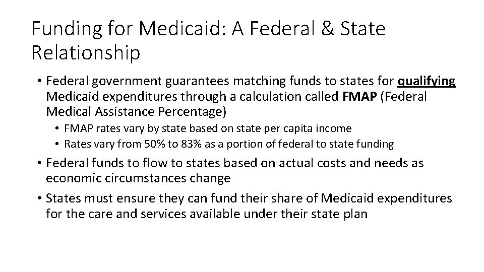 Funding for Medicaid: A Federal & State Relationship • Federal government guarantees matching funds