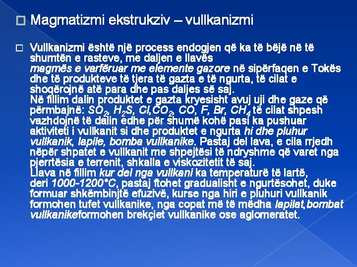 � Magmatizmi ekstrukziv – vullkanizmi � Vullkanizmi është një process endogjen që ka të