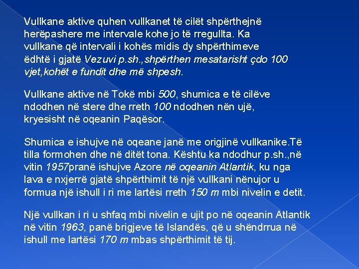 Vullkane aktive quhen vullkanet të cilët shpërthejnë herëpashere me intervale kohe jo të rregullta.