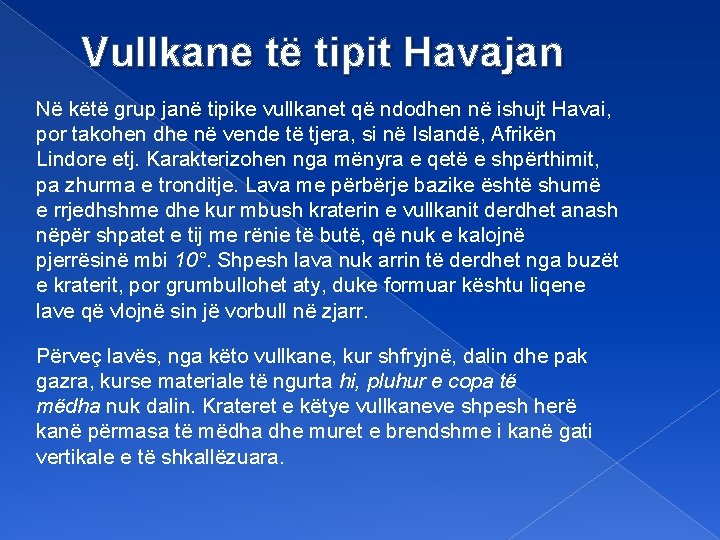 Vullkane të tipit Havajan Në këtë grup janë tipike vullkanet që ndodhen në ishujt