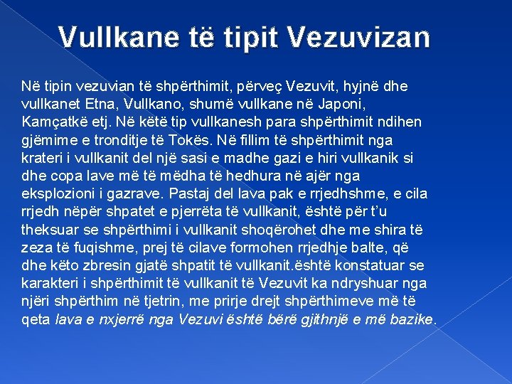 Vullkane të tipit Vezuvizan Në tipin vezuvian të shpërthimit, përveç Vezuvit, hyjnë dhe vullkanet