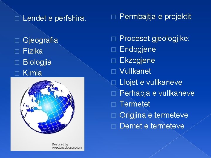 � Lendet e perfshira: Gjeografia � Fizika � Biologjia � Kimia � � Permbajtja