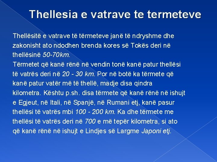 Thellesia e vatrave te termeteve Thellësitë e vatrave të tërmeteve janë të ndryshme dhe