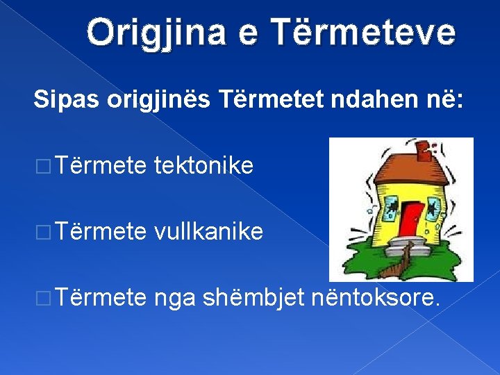 Origjina e Tërmeteve Sipas origjinës Tërmetet ndahen në: � Tërmete tektonike � Tërmete vullkanike