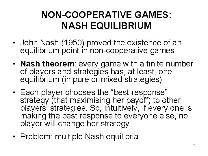 NON-COOPERATIVE GAMES: NASH EQUILIBRIUM • John Nash (1950) proved the existence of an equilibrium
