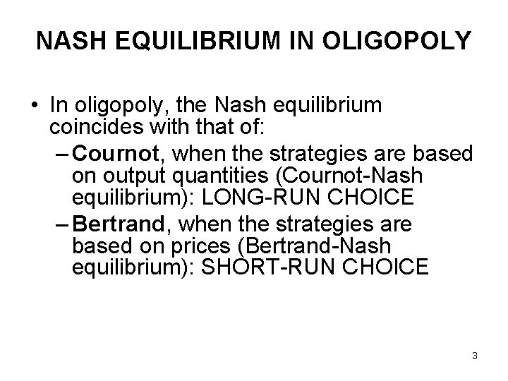 NASH EQUILIBRIUM IN OLIGOPOLY • In oligopoly, the Nash equilibrium coincides with that of: