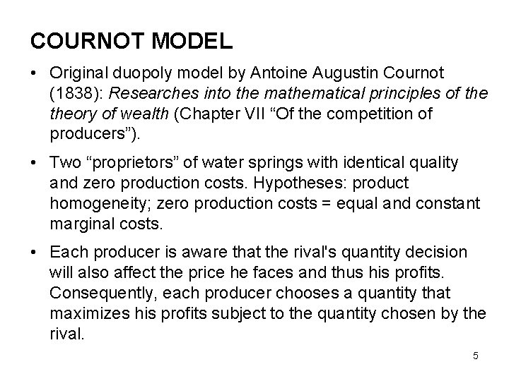 COURNOT MODEL • Original duopoly model by Antoine Augustin Cournot (1838): Researches into the