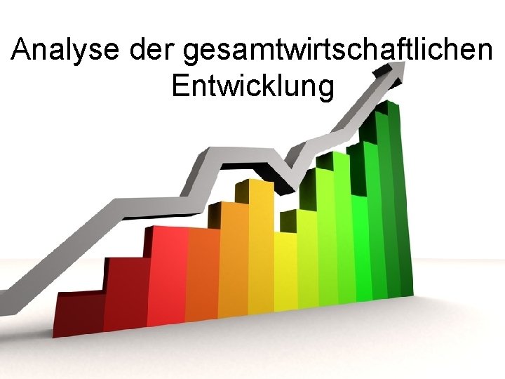 Analyse der gesamtwirtschaftlichen Entwicklung 