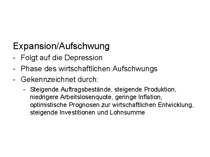 Expansion/Aufschwung - Folgt auf die Depression - Phase des wirtschaftlichen Aufschwungs - Gekennzeichnet durch: