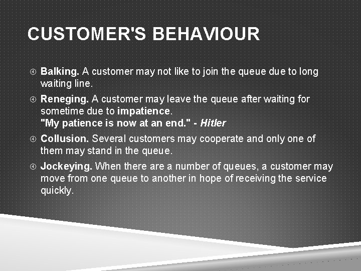 CUSTOMER'S BEHAVIOUR Balking. A customer may not like to join the queue due to