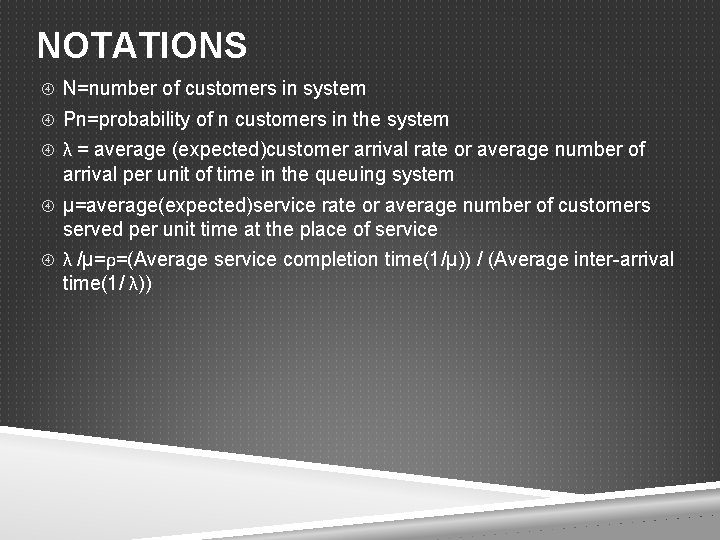 NOTATIONS N=number of customers in system Pn=probability of n customers in the system λ