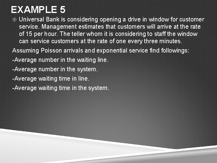 EXAMPLE 5 Universal Bank is considering opening a drive in window for customer service.