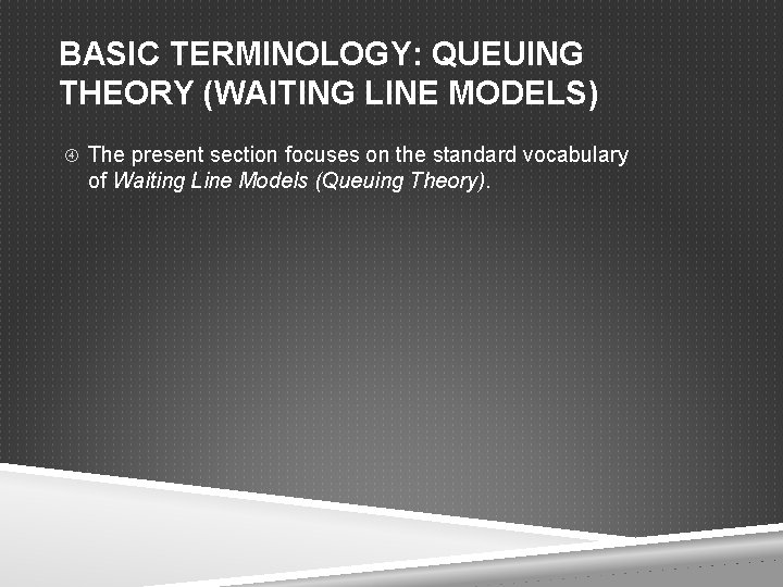 BASIC TERMINOLOGY: QUEUING THEORY (WAITING LINE MODELS) The present section focuses on the standard