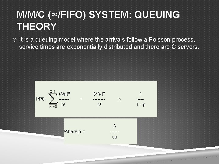 M/M/C (∞/FIFO) SYSTEM: QUEUING THEORY It is a queuing model where the arrivals follow