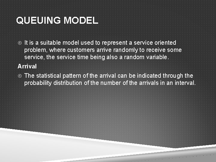 QUEUING MODEL It is a suitable model used to represent a service oriented problem,