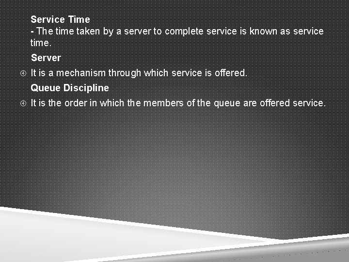 Service Time - The time taken by a server to complete service is known