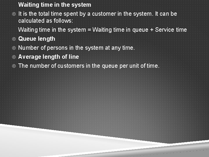 Waiting time in the system It is the total time spent by a customer