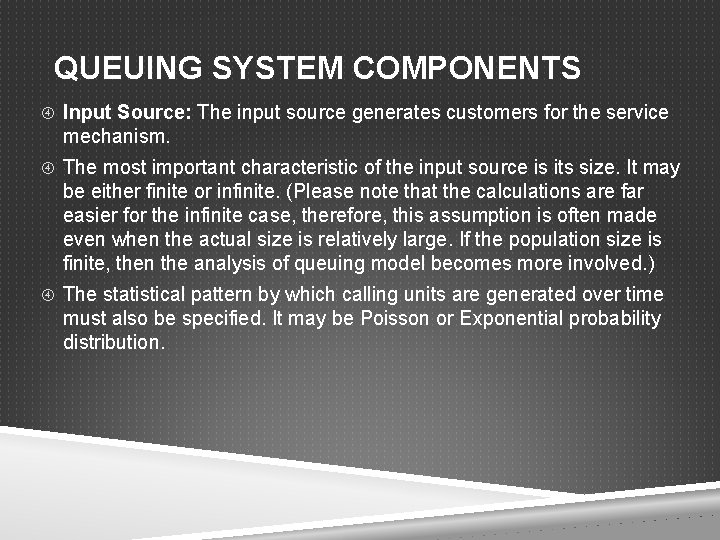 QUEUING SYSTEM COMPONENTS Input Source: The input source generates customers for the service mechanism.