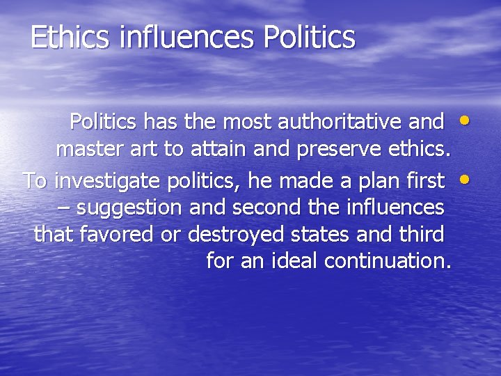 Ethics influences Politics has the most authoritative and • master art to attain and