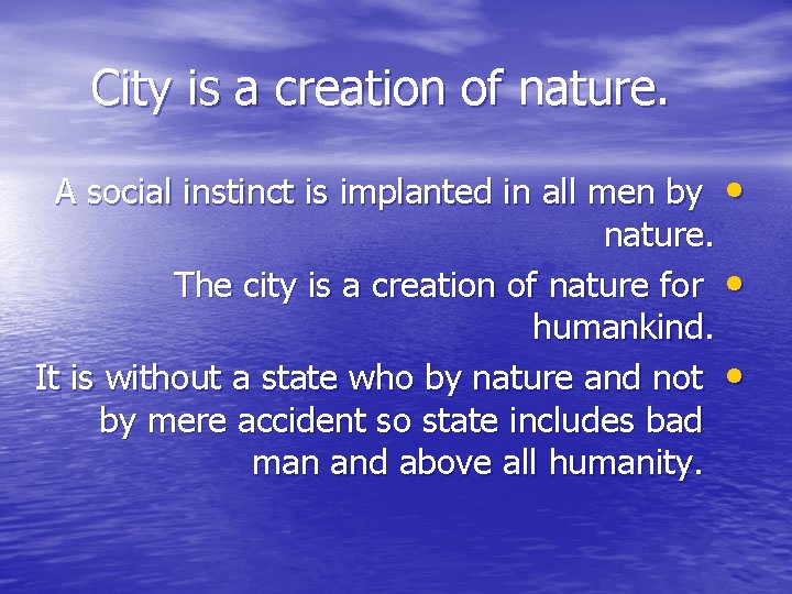 City is a creation of nature. A social instinct is implanted in all men