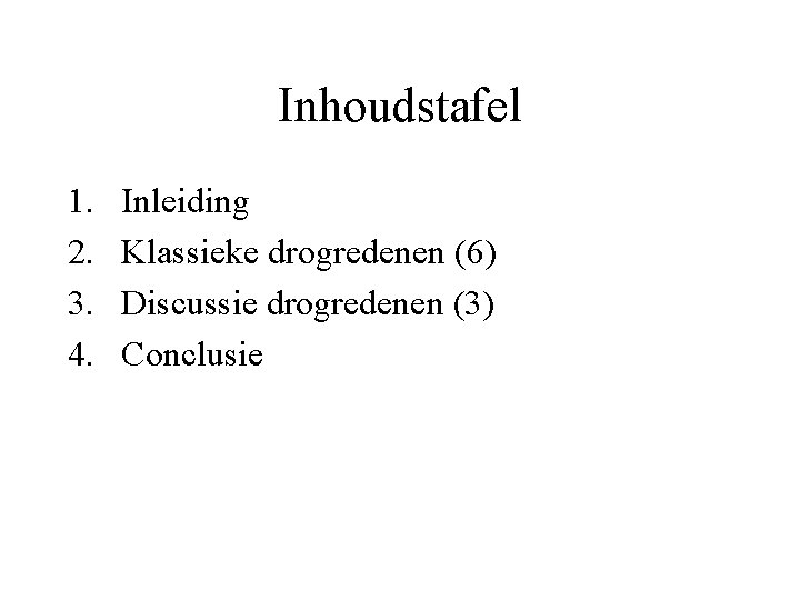 Inhoudstafel 1. 2. 3. 4. Inleiding Klassieke drogredenen (6) Discussie drogredenen (3) Conclusie 