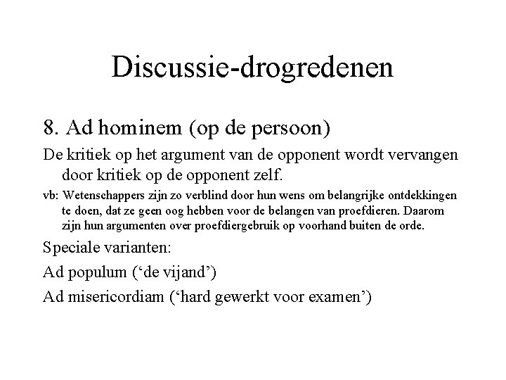 Discussie-drogredenen 8. Ad hominem (op de persoon) De kritiek op het argument van de