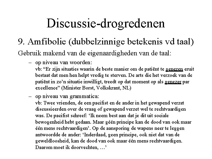 Discussie-drogredenen 9. Amfibolie (dubbelzinnige betekenis vd taal) Gebruik makend van de eigenaardigheden van de