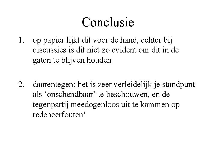 Conclusie 1. op papier lijkt dit voor de hand, echter bij discussies is dit