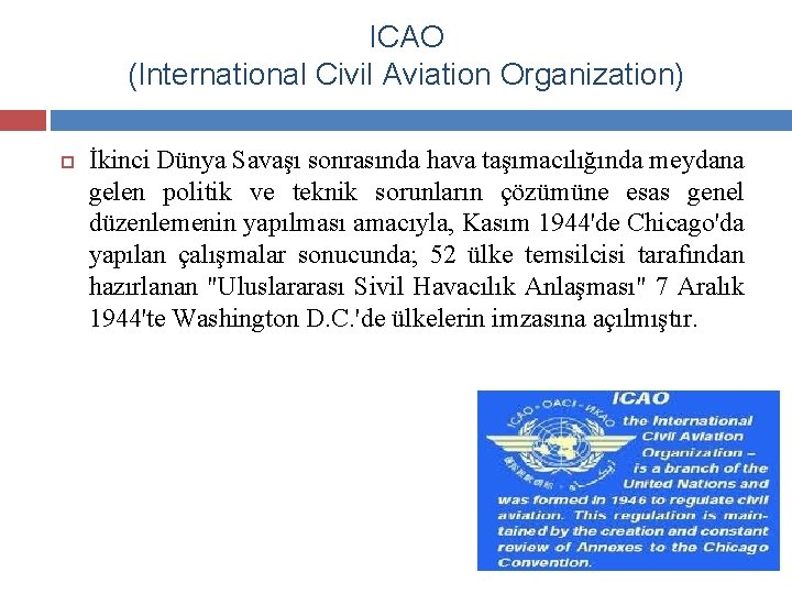 ICAO (International Civil Aviation Organization) İkinci Dünya Savaşı sonrasında hava taşımacılığında meydana gelen politik
