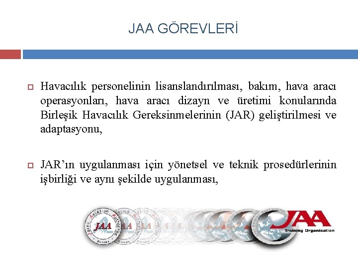 JAA GÖREVLERİ Havacılık personelinin lisanslandırılması, bakım, hava aracı operasyonları, hava aracı dizayn ve üretimi