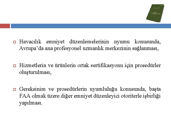  Havacılık emniyet düzenlemelerinin uyumu konusunda, Avrupa’da ana profesyonel uzmanlık merkezinin sağlanması, Hizmetlerin ve