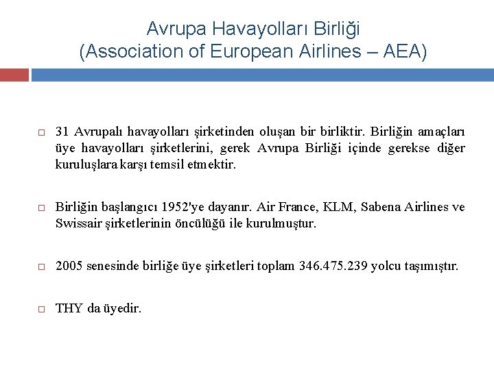 Avrupa Havayolları Birliği (Association of European Airlines – AEA) 31 Avrupalı havayolları şirketinden oluşan