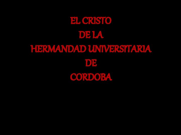 EL CRISTO DE LA HERMANDAD UNIVERSITARIA DE CORDOBA 