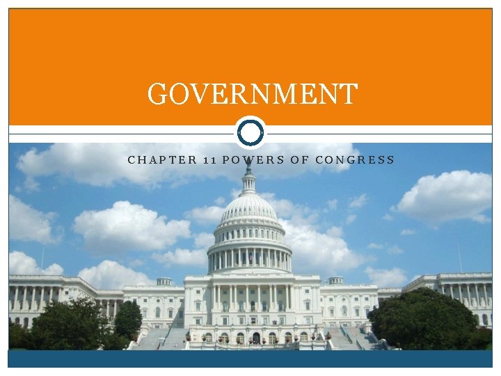 GOVERNMENT CHAPTER 11 POWERS OF CONGRESS 