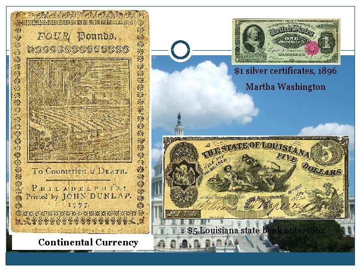 $1 silver certificates, 1896 Martha Washington $5 Louisiana state bank note, 1862 Continental Currency