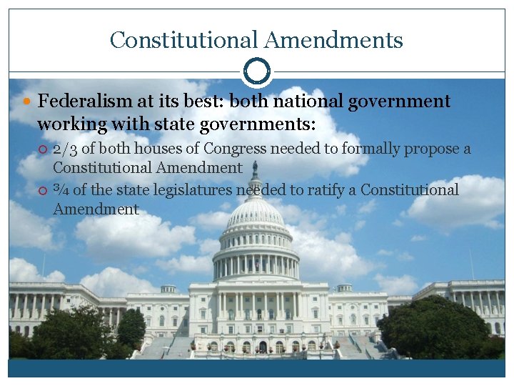 Constitutional Amendments Federalism at its best: both national government working with state governments: 2/3