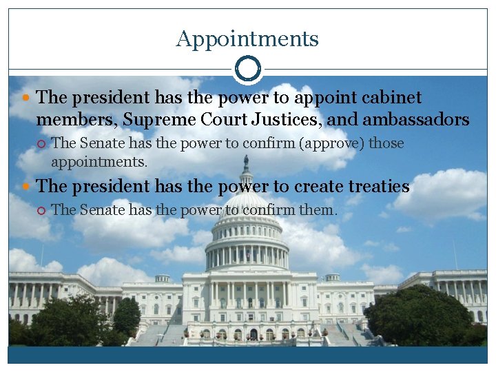 Appointments The president has the power to appoint cabinet members, Supreme Court Justices, and