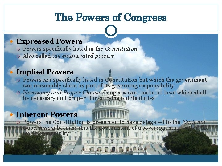 The Powers of Congress Expressed Powers specifically listed in the Constitution Also called the