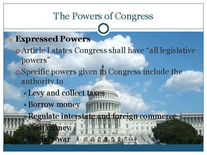 The Powers of Congress Expressed Powers Article I states Congress shall have “all legislative