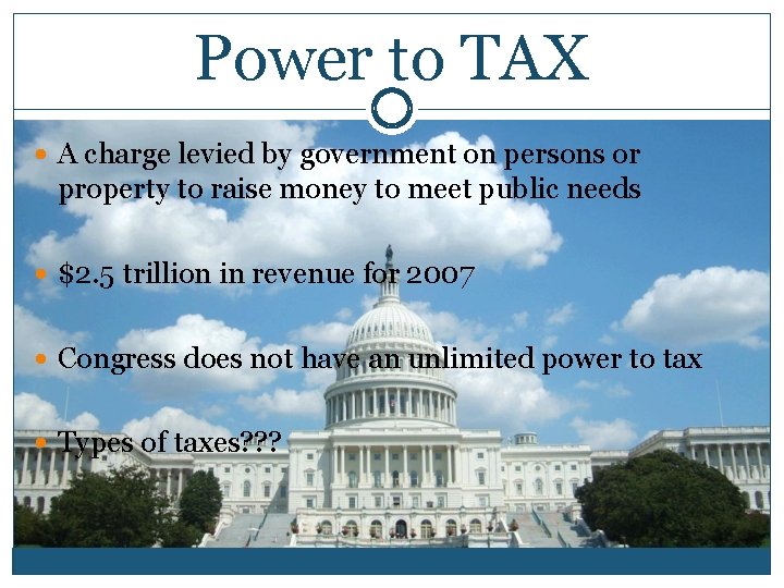 Power to TAX A charge levied by government on persons or property to raise