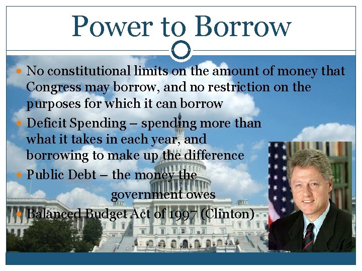 Power to Borrow No constitutional limits on the amount of money that Congress may